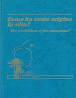 Come ha avuto origine la vita? Per evoluzione o per creazione?