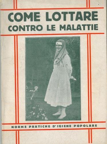 Come lottare contro le malattie. Norme pratiche d'igiene popolare. Scritte da un gruppo di medici - copertina