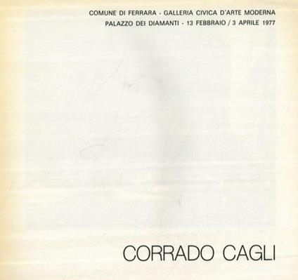 Corrado Cagli. Comune di Ferrara - Galleria Civica d'Arte Moderna. Palazzo dei Diamanti - 13 febbraio - 3 aprile 1977 - copertina