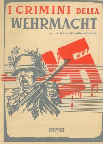 I crimini della Wehrmacht.... e non aveva armi atomiche - copertina