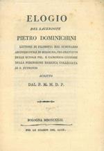 Elogio del Sacerdote Pietro Dominichini. Lettore di filosofia nel Seminario Arcivescovile di Bologna, pro-prefetto delle Scuole Pie, e Canonico custode della perinsigne Basilica Collegiata di S.Petronio