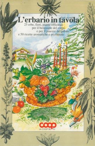 L' erbario in tavola. 25 erbe, fiori, piante officinali per il benessere del corpo e per il piacere del palato e 50 ricette aromatiche e profumate - copertina