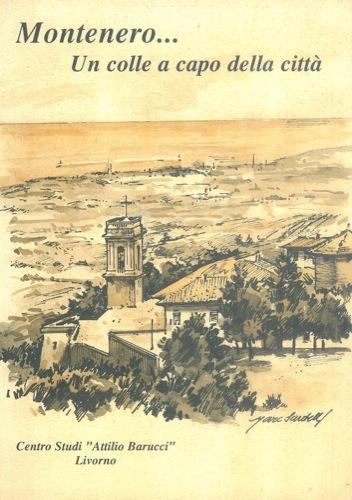 Montenero.. Un colle a capo della città. Storia, arte cultura e tradizion - copertina