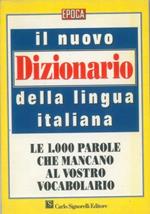 Il nuovo dizionario della lingua italiana. Le 1000 parole che mancano al vostro vocabolario