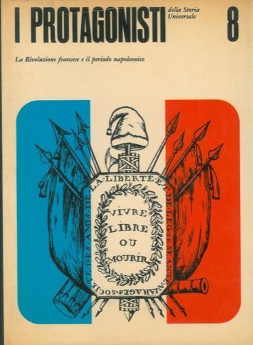 I protagonisti della storia universale. 8. La Rivoluzione Francese e eil periodo na - copertina