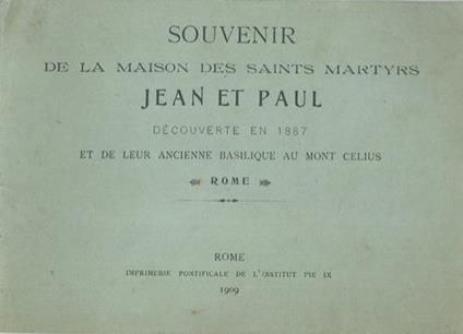 Souvenir de la maison des Saints Martyrs Jean et Paul. Découverte en 1887 et de leur ancienne Basilique au Mont Celius. Rome - copertina