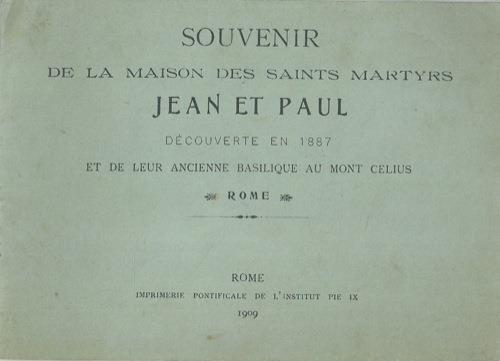 Souvenir de la maison des Saints Martyrs Jean et Paul. Découverte en 1887 et de leur ancienne Basilique au Mont Celius. Rome - copertina