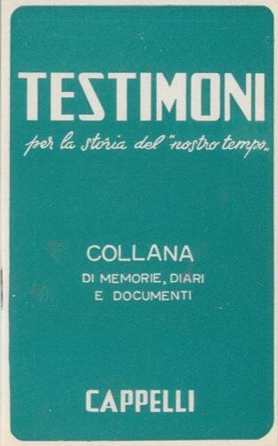 Testimoni per la storia del "nostro tempo". Collana di memorie, diari e documenti - copertina