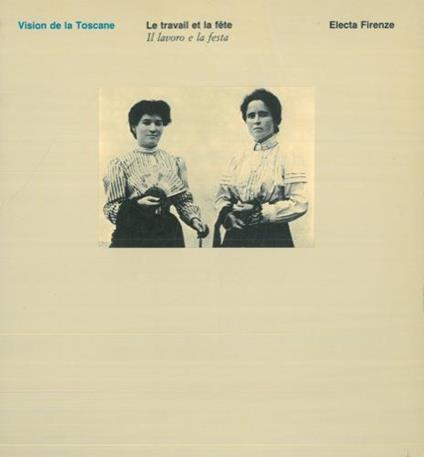 Vision de la Toscane. Le travail et la fete. Il lavoro e la festa - copertina