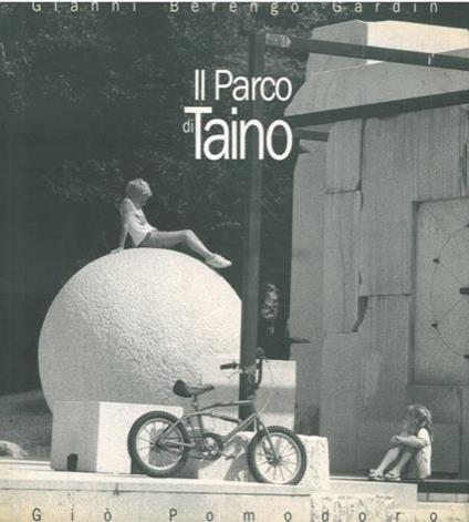 Il Parco di Taino. Giò Pomodoro - Gianni Berengo Gardin,Giò Pomodoro - copertina