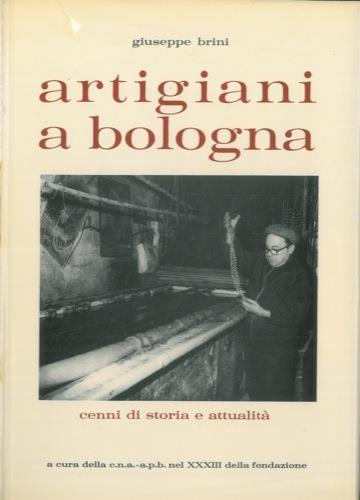 Artigiani a Bologna. Cenni di storia e attualità - Giuseppe Brini - copertina