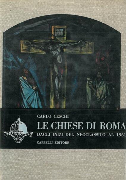 Le chiese di Roma dagli inizi del neoclassicismo al 1961 - Carlo Ceschi - copertina