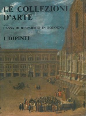 Le collezioni d'arte della Cassa di Risparmio in Bologna. I dipinti - Andrea Emiliani - copertina