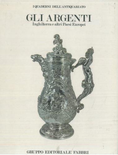 Gli argenti. Inghilterra e altri Paesi Europei - Hugh Honour - copertina