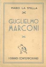 Guglielmo Marconi. Mago dell'invisibile. Dominatore degli spazi