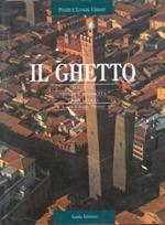 Il ghetto. Bologna. Storia e rinascita di un luogo