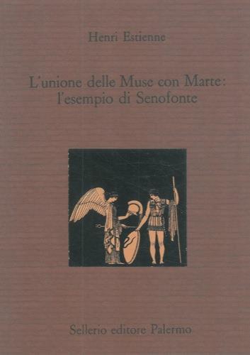 L' unione delle muse con Marte: l'esempio di Senofonte. Testo latino a fronte - Henry Estienne - copertina