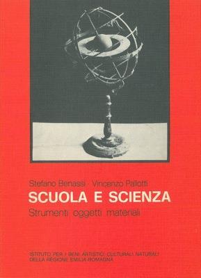 Scuola e scienza. Strumenti oggetti materiali - Stefano Benassi,Vincenzo Pallotti - copertina