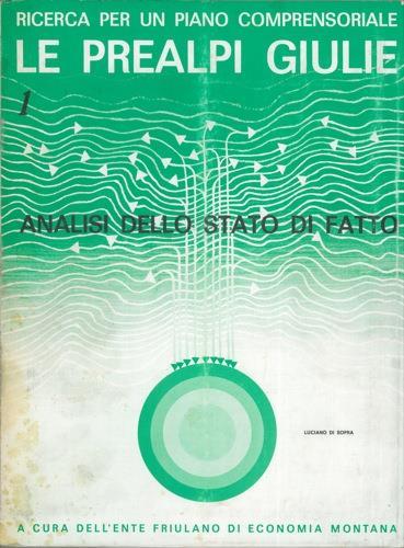 Le Prealpi Giulie. Ricerca per un piano comprensoriale. !. Analisi dello stato di fatto. 2. Sintesi operativa. 3. Considerazioni teoriche e metodologiche - Luciano Di Sopra - copertina