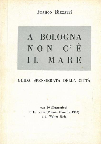 A Bologna non c'é il mare. Guida spensierata della città - Franco Bizzarri - copertina