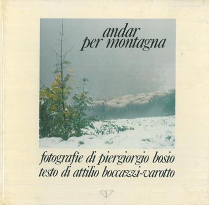 Andar per montagna - Piergiorgio Bosio,Attilio Boccazzi Carotto - copertina
