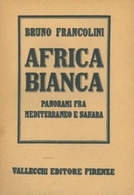 Africa bianca. Panorami fra Mediterraneo e Sahara - Bruno Francolini - copertina