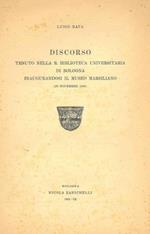 Discorso tenuto nella R. Biblioteca Universitaria di Bologna inaugurandosi il Museo Marsiliano