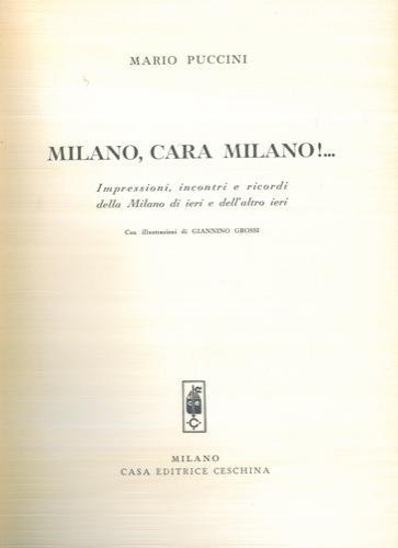 Milano, cara Milano!. Impressioni, incontri e ricordi della Milano di ieri e dell'altro ieri - Mario Puccini - copertina