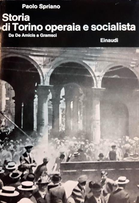 Storia di Torino operaia e socialista da De Amicis a Gramsci - Paolo Spriano - copertina