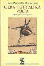 C'era tutt'altra volta. Fiabe di oggi con personaggi di ieri