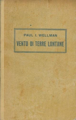 Vento di terre lontane - Paul I. Wellman - copertina