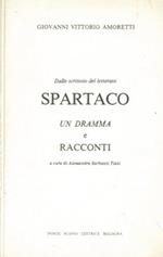 Spartaco. Dallo scrittoio del letterato. Un Dramma e Racconti