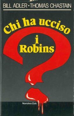 Chi ha ucciso i Robins? - Bill Adler,Thomas Chastain - copertina