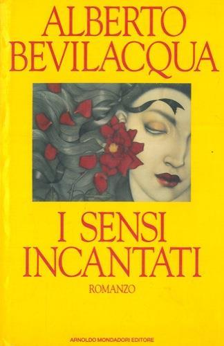 I sensi incantati - Alberto Bevilacqua - copertina