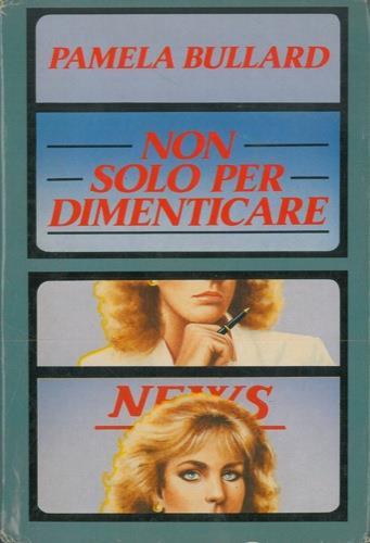 Non solo per dimenticare - Pamela Bullard - copertina