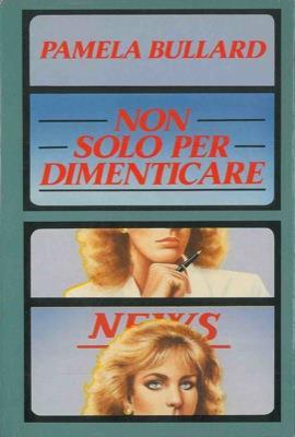 Non solo per dimenticare - Pamela Bullard - copertina