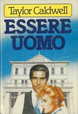 Essere uomo - Taylor Caldwell - copertina