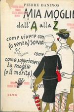 Mia moglie dall'A alla Zeta. Mio piccolo Larousse ovvero Dizionari dei mali comuni