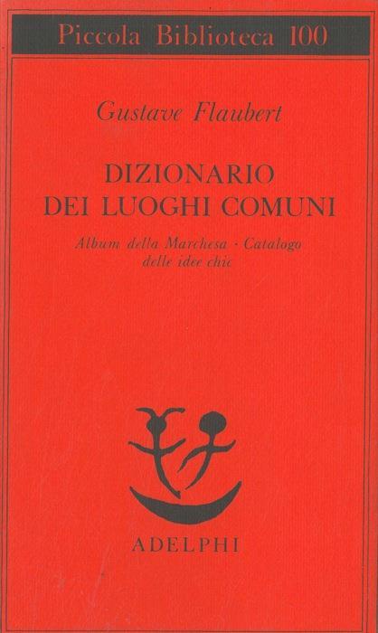 Dizionario dei luoghi comuni. Album della Marchesa. Catalogo delle idee chic - Gustave Flaubert - copertina