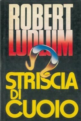 Striscia di cuoio - Robert Ludlum - copertina