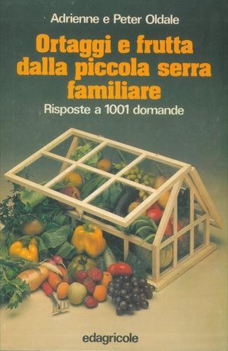 Ortaggi e frutta dalla piccola serra familiare - Adrienne Oldale,Peter Oldale - copertina