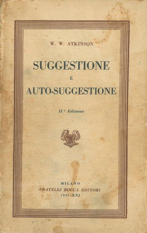 Suggestione e auto-suggestione. Seconda edizione - William W. Atkinson - copertina