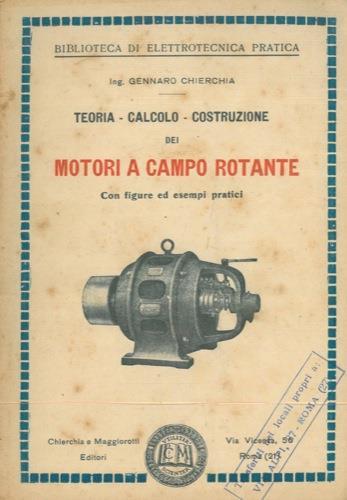 Teoria calcolo costruzione dei motori a campo rotante. Con figure ed esempi pratici - Gennaro Chierchia - copertina