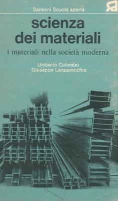 Scienza dei materiali. I materiali nella società moderna - Umberto Colombo,Giuseppe Lanzavecchia - copertina