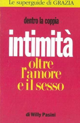 Intimità oltre l'amore e il sesso - Willy Pasini - copertina