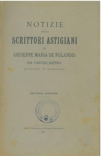 Notizie sugli scrittori astigiani - Giuseppe Maria De Rolandis - copertina