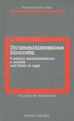 Un' amministrazione bloccata. Pubblica amministrazione e società nell'Italia di oggi