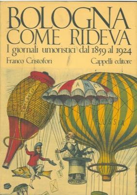 Bologna come rideva. I giornali umoristici dal 1859 al 1924 - Franco Cristofori - copertina