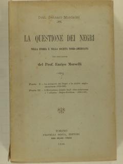 La questione dei negri nella storia e nella società nord americana. Parte I La schiavitù dei Negri e la civiltà anglo americana 1619 1865. Parte II L'Evoluzione sociale degli Afro Americani e l'odierno Negro Problem 1865 1897 - Gennaro Mondaini - copertina