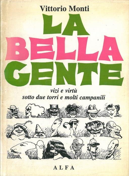 La bella gente. Vizi e virtù sotto due torri e molti campanili - Vittorio Monti - copertina